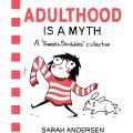 Adulthood Is a Myth: A Sarah's Scribbles Collection by Sarah Andersen. 