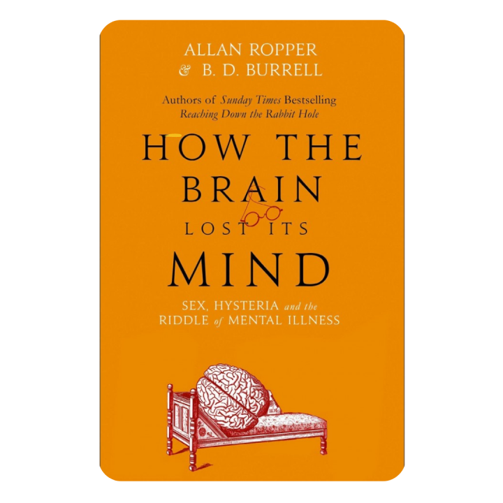 How the Brain Lost Its Mind: Hysteria, and the Riddle of Mental Illness ...