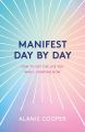 Liberty Books | Manifest Day By Day: How To Get The Life You Want, Starting Now by Alanis Cooper (100% Original). 