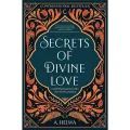 Secrets Of Divine Love: a Spiritual Journey Into the Heart Of Islam By a. helwa. 