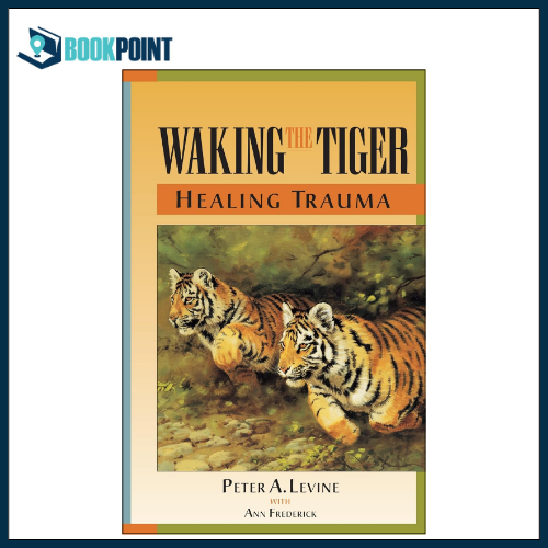 Waking the Tiger: Healing Trauma by Levine Peter A, Frederick Ann