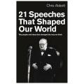 21 Speeches That Shaped Our World: the People and Ideas That Changed the Way We Think By chris abbott. 