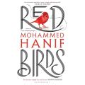 Red Birds Novel By Mohammed Hanif. 