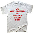 My Girlfriend Is Hotter Than You Boyfriend T Shirts Graphic Cotton Streetwear Short Sleeve Birthday Gifts Summer Style T-shirt. 
