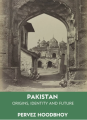 Pakistan Origins, Identity and Future By Pervez Hoodbhay. 