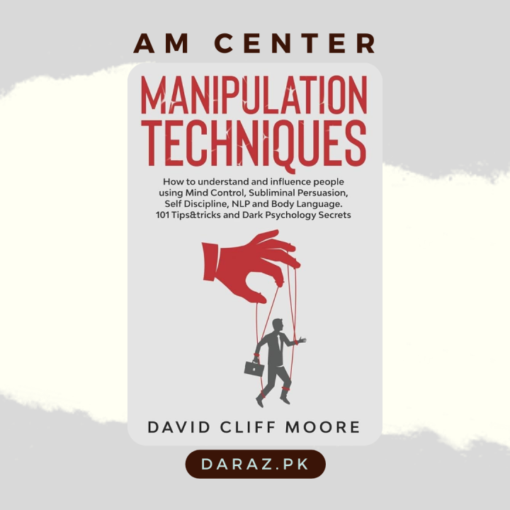 Manipulation Techniques: How to understand and influence people using Mind Control, Subliminal Persuasion, Self Discipline, NLP and Body Language. 101 Tips&tricks and Dark Psychology Secrets by David Cliff Moore