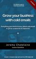 Grow your business with cold emails: Everything you need to know about cold emails to get an avalanche of responses  Jeremy Chatelaine (Urdubazar Karachi). 