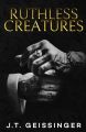 Ruthless Creatures (Queens & Monsters, #1) by J.T. Geissinger. 