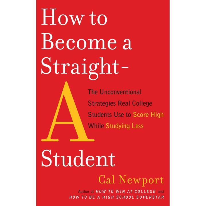 How to Become a Straight-A Student Book by Cal Newport
