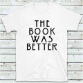 The Book Was Better T Shirt. 