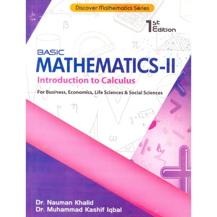 Basic Mathematics-2 Introduction to Calculus for Business, Economics, Life Sciences and Social Sciences (1st Edition)