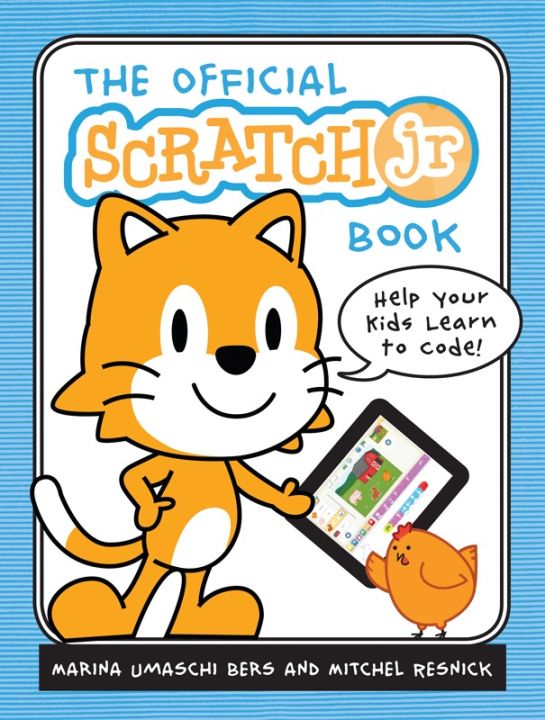 Official ScratchJr Book by Marina Umaschi Bers and Mitchel Resnick