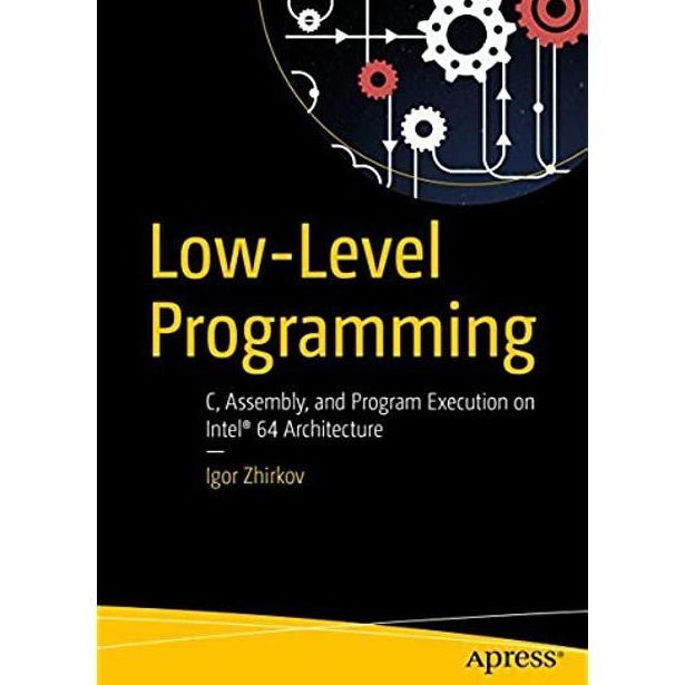 Low-Level%20Programming:%20C,%20Assembly,%20and%20Program%20Execution%20on%20Intel%C2%AE%2064%20Architecture%20Book%20by%20Igor%20Zhirkov%20-%20Image%202