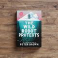 The Wild Robot Protects by Peter Brown (Author). 