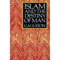 Islam and the Destiny Of Man By gai eaton. 