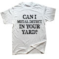 Can I Metal Detect In Your Yard Funny Metal Detecting T Shirts Graphic Streetwear Short Sleeve Birthday Gifts Summer T-shirt. 