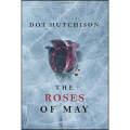 The Roses of May by Dot Hutchison (Author). 