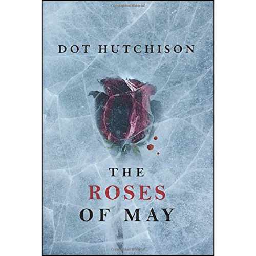 The Roses of May by Dot Hutchison (Author)