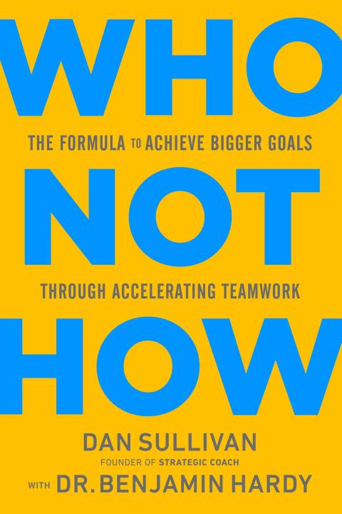 Who Not How: The Formula to Achieve Bigger Goals Through Accelerating Teamwork  Dan Sullivan ,  Benjamin P. Hardy (Urdubazar Karachi)