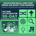 IncomeAccelerator: 90-Day Roadmap to Upskill, Find Your Dream Job, and Boost Your Earnings. 
