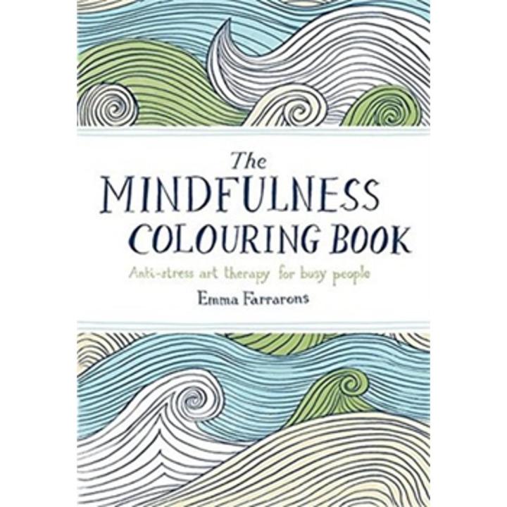 The Mindfulness Colouring Book: anti-Stress art therapy For Busy People By emma farrarons