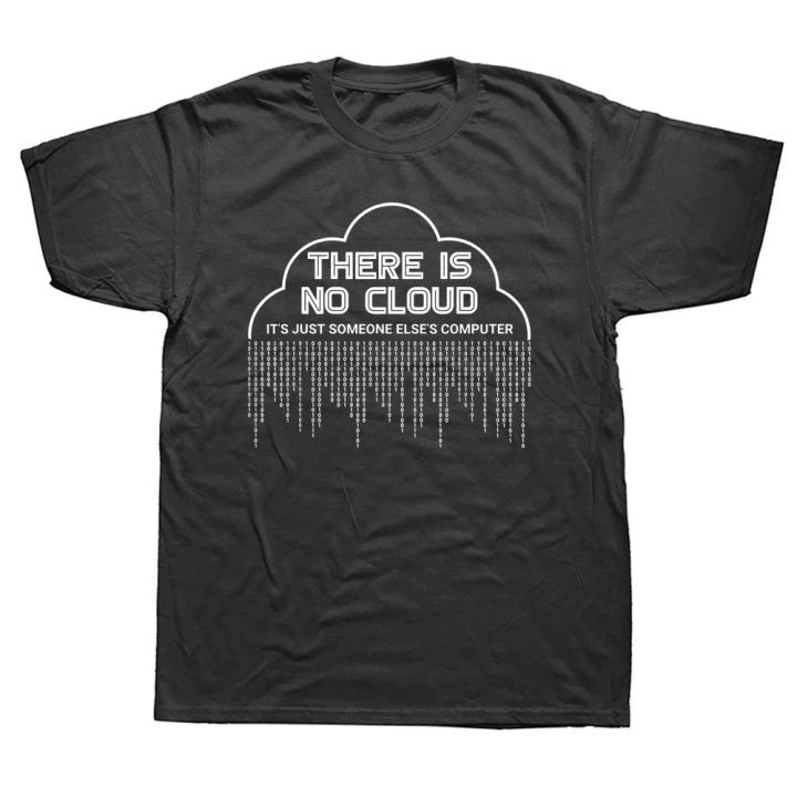 Funny There Is No Cloud It's Just Someone Else's Computer T Shirts Engineer Programmer Geek Technology Code Binary T-shirt