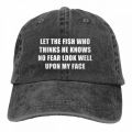 【LuckyBabyFans Store】Let The Fish Who Thinks He Knows No Fear Well Upon My Denim Cowboy Hats Dad Hat. 