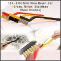 3 PC MINI WIRE BRUSH SET (BRASS, NYLON, STAINLESS STEEL BRISTLES). 