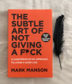 The Subtle Art of Not Giving a F*ck by Mark Manson. 