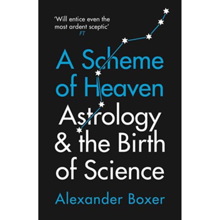 A Scheme Of Heaven: astrology and the Birth Of Science By alexander boxer