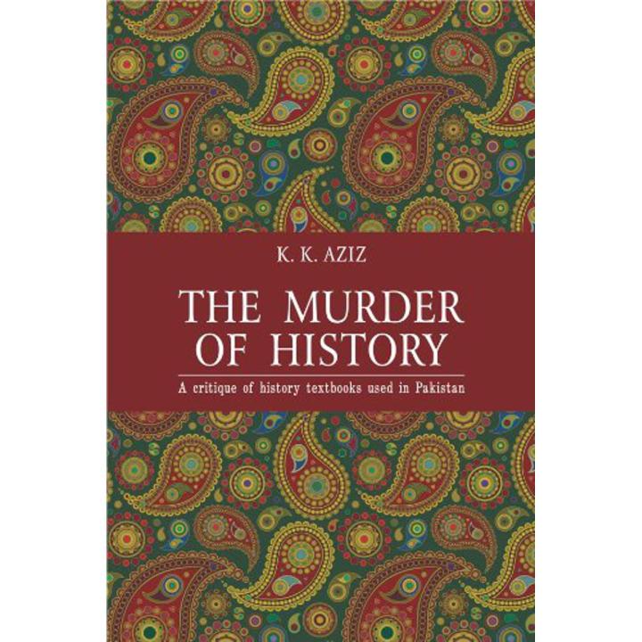 The Murder of History: A Critique of History Textbooks Used in Pakistan by K.K. Aziz book (Urdu Bazar)
