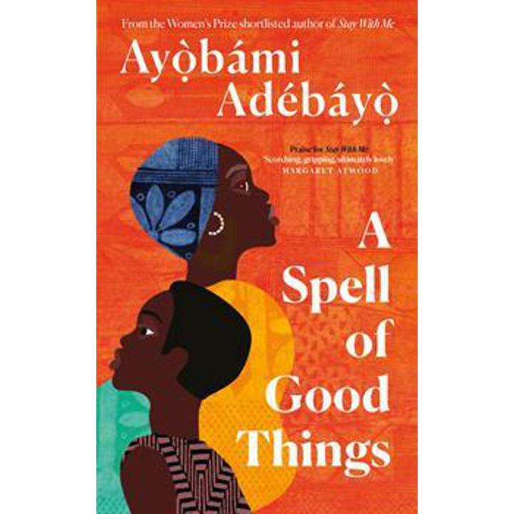 A Spell Of Good Things: Longlisted For the Booker Prize 2023 By ayobami adebayo