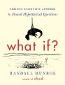 What If? Serious Scientific Answers to Absurd Hypothetical Questions by Randall Munroe. 