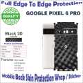 Google Pixel 6 Pro Full Back Protection Skin wrap With Sides And Camera Protection Top Qaulity 360 Back Protection Sheet / Sticker With Sides And Top Bottom In Various Textures. 