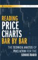 Reading Price Charts Bar by Bar: The Technical Analysis of Price Action for the Serious Trader 1st Edition by Al Brooks (Author). 