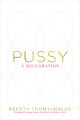 Pussy: A Reclamation by Regena Thomashauer [The Books Inn]. 