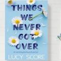 Things We Never Got Over by Lucy Score. 
