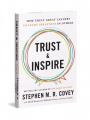 Trust & Inspire: How Truly Great Leaders Unleash Greatness in Others by Stephen M. R. Covey. 