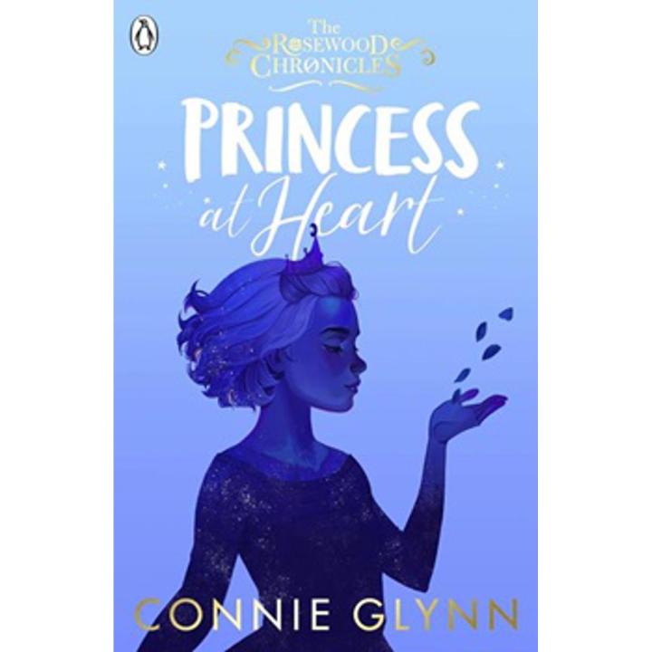 princess at heart: the rosewood chronicles (book 4) By connie glynn