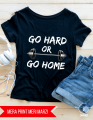 GO HARD OR GO HOME Motivational T-Shirt. 