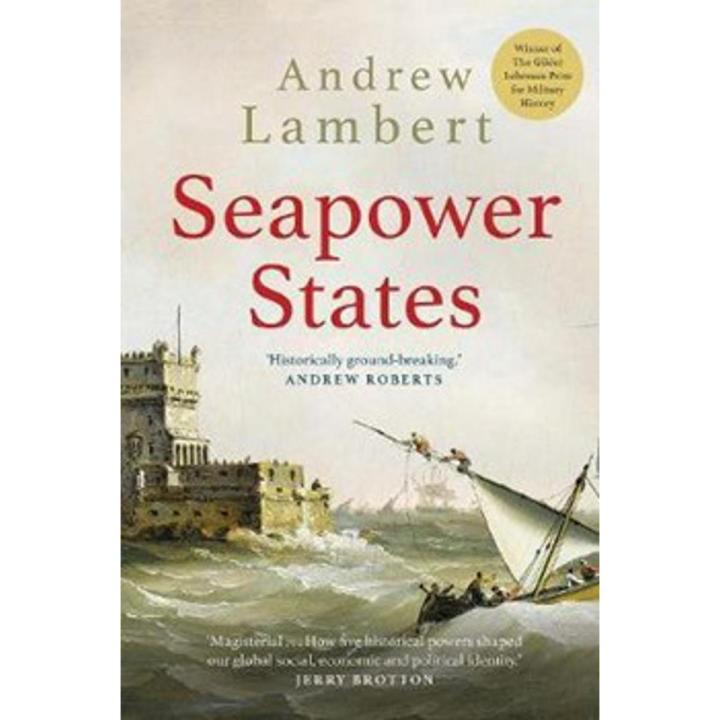 seapower states: maritime culture, continental empires and the conflict that made the modern world By andrew lambert
