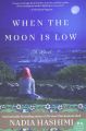 When the Moon Is Low: A Novel by Nadia Hashimi. 