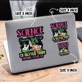 Pack of 03 Science is Real Teacher Scientific Science Believe Funny Science Sticker, Waterproof Die Cut Vinyl Sticker, Stickers for Water Bottles,Skateboards and Notebooks, Laptop Stickers. 
