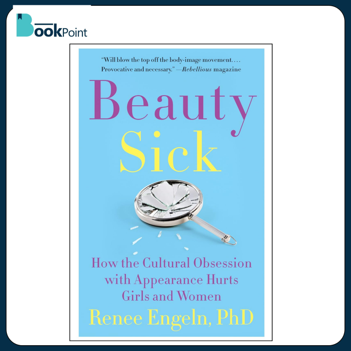 Beauty Sick: How the Cultural Obsession with Appearance Hurts Girls and Women by Renee Engeln book