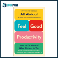 Feel Good Productivity: How to Do More of What Matters to You Ali Abdaal. 