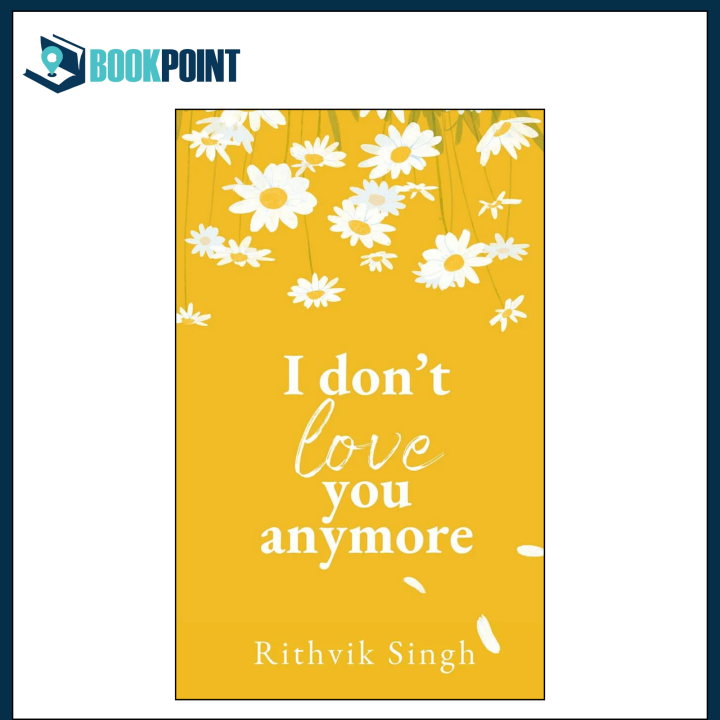 I Don't Love You Anymore by Rithvik Singh (Author) | Daraz.pk