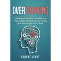 Overthinking: How to Declutter and Unfu*k Your Mind, Build Mental Toughness, Discover Fast Success Habits, Thinking & Meditation, Mindfulness for Creativity, Slow Down the Brain and Be Yourself by Robert Leary book (Urdu Bazar). 