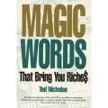 Magic Words That Bring You Riches By Ted Nicholas. 