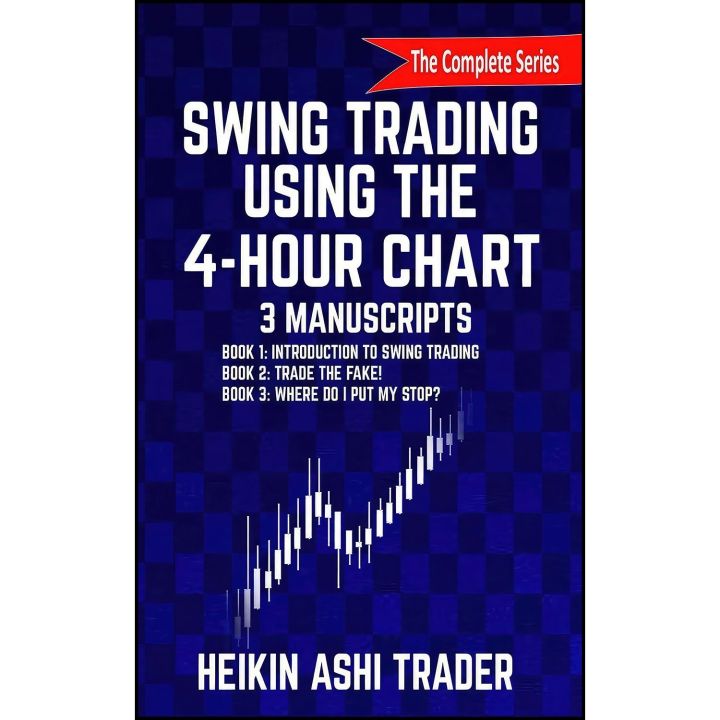 Swing Trading Using the 4-Hour Chart, 1-3: 3 Manuscripts By  Heikin Ashi Trader Best Books For All Financial Market Stock Market