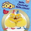 Hello Chickedy, Hello Chick (Twirlywoos) Board book. 